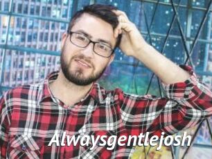 Alwaysgentlejosh