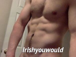 Irishyouwould