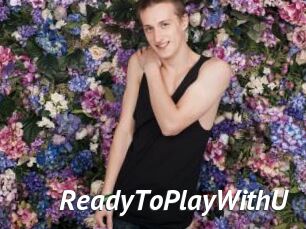 ReadyToPlayWithU